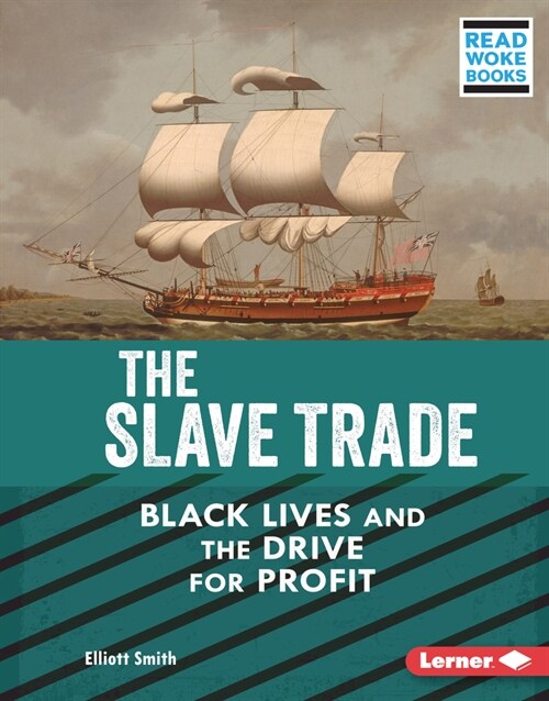 The Slave Trade: Black Lives and the Drive for Profit (Library Binding)