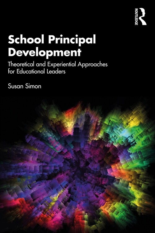 School Principal Development : Theoretical and Experiential Approaches for Educational Leaders (Paperback)
