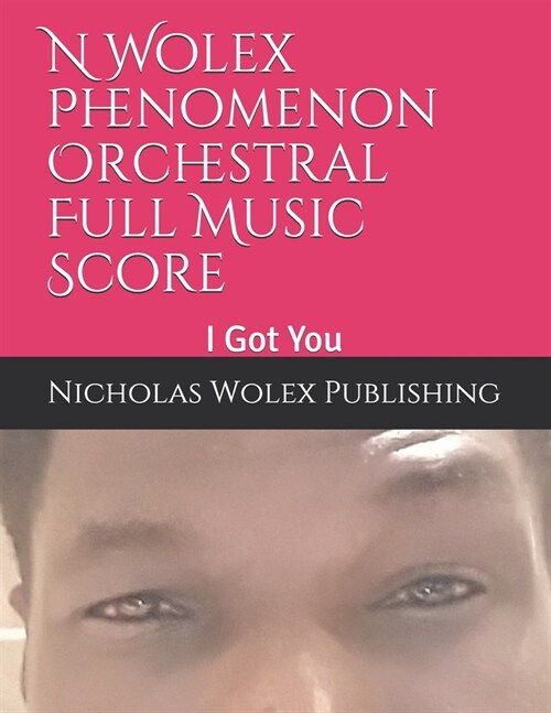 N Wolex Phenomenon Orchestral Full Music Score,: I Got You (Paperback)
