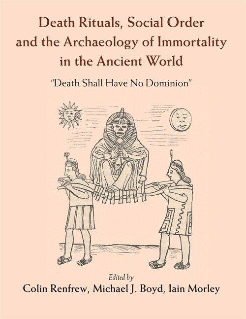 Death Rituals, Social Order and the Archaeology of Immortality in the Ancient World : Death Shall Have No Dominion (Paperback)