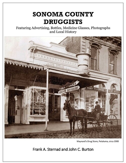 Sonoma County Druggists: Featuring Advertising, Bottles, Medicine Glasses, Photographs, and Local History (Paperback)