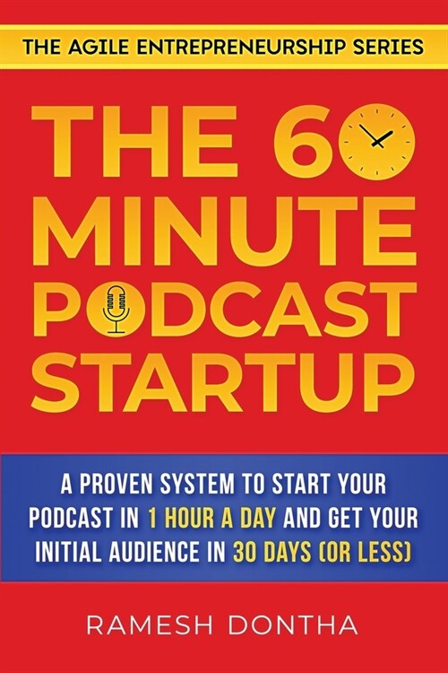 The 60-Minute Podcast Startup: A Proven System to Start Your Podcast in 1 Hour a Day and Get Your Initial Audience in 30 Days (or Less) (Paperback)