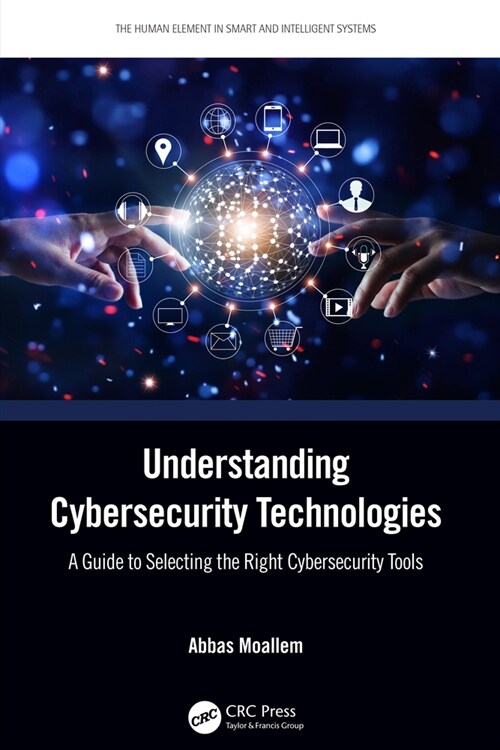 Understanding Cybersecurity Technologies : A Guide to Selecting the Right Cybersecurity Tools (Hardcover)