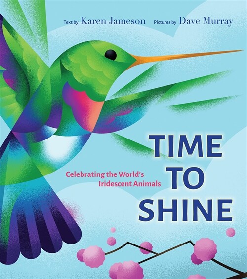 Time to Shine: Celebrating the Worlds Iridescent Animals (Hardcover)