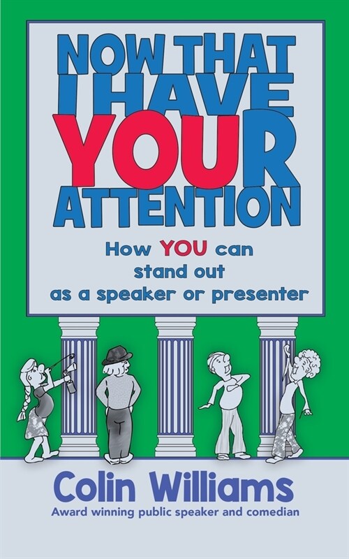 Now that I have your attention: How you can stand out as a speaker or presenter (Paperback)