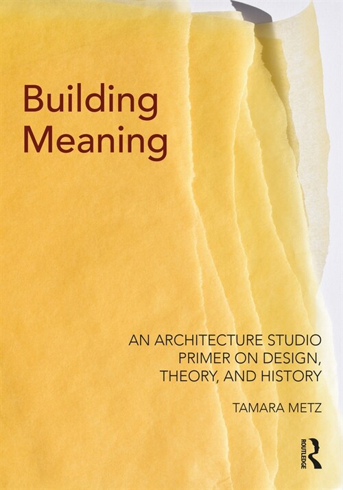Building Meaning : An Architecture Studio Primer on Design, Theory, and History (Hardcover)