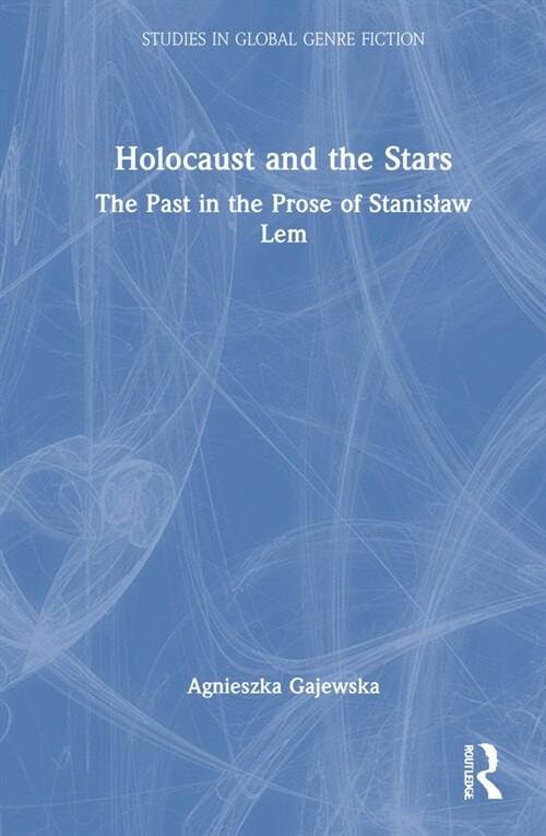 Holocaust and the Stars : The Past in the Prose of Stanislaw Lem (Hardcover)