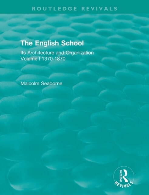 The English School : Its Architecture and Organization 1370-1870 (Paperback)