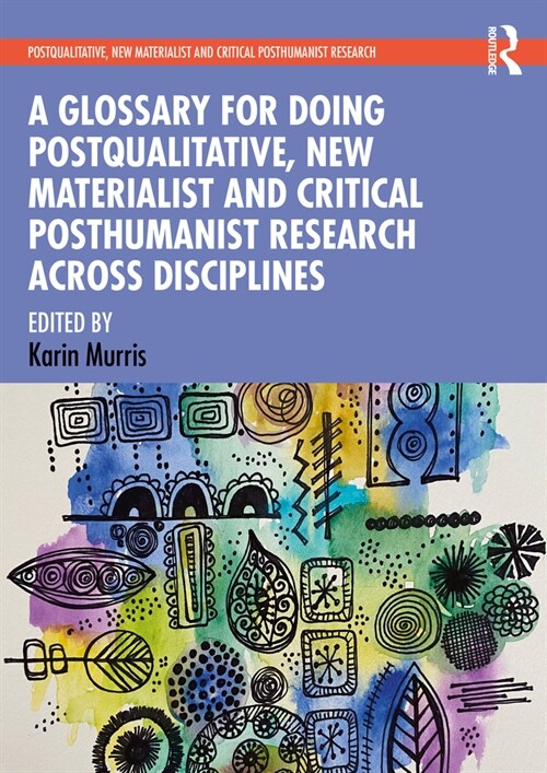 A Glossary for Doing Postqualitative, New Materialist and Critical Posthumanist Research Across Disciplines (Paperback, 1)