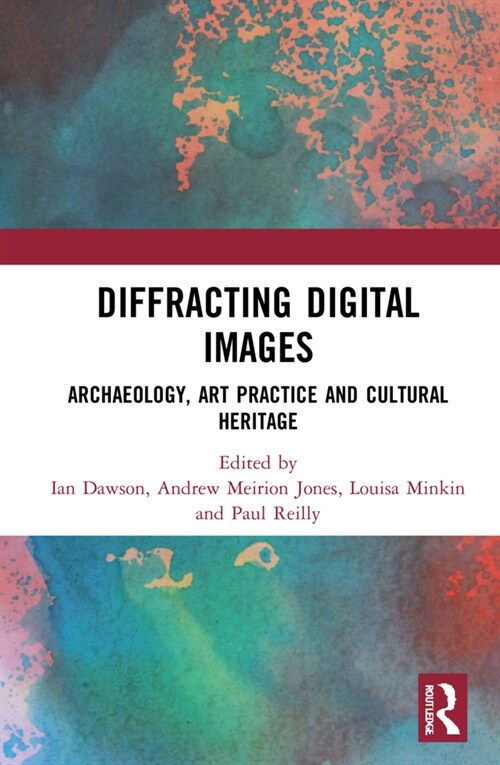 Diffracting Digital Images : Archaeology, Art Practice and Cultural Heritage (Hardcover)