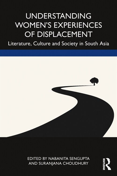 Understanding Women’s Experiences of Displacement : Literature, Culture and Society in South Asia (Paperback)