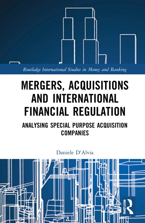 Mergers, Acquisitions and International Financial Regulation : Analysing Special Purpose Acquisition Companies (Hardcover)