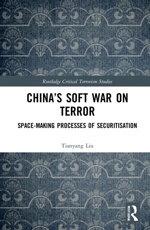China’s Soft War on Terror : Space-Making Processes of Securitization (Hardcover)
