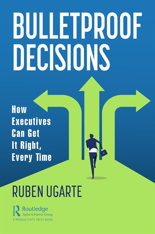 Bulletproof Decisions : How Executives Can Get it Right, Every Time (Paperback)