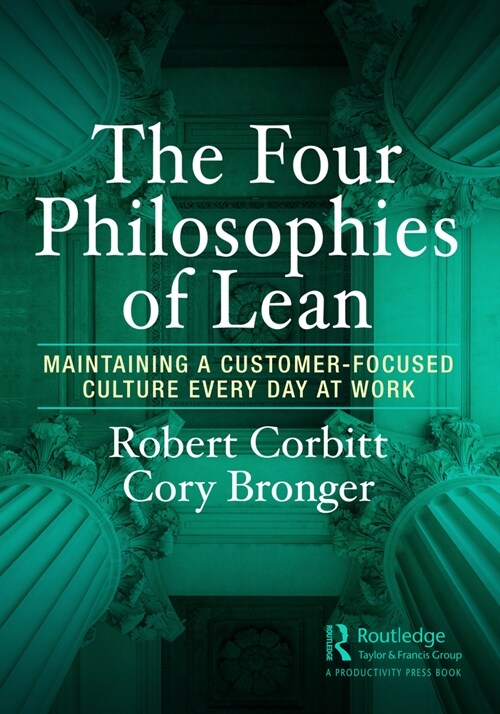 The Four Philosophies of Lean : Maintaining a Customer-Focused Culture Every Day at Work (Hardcover)