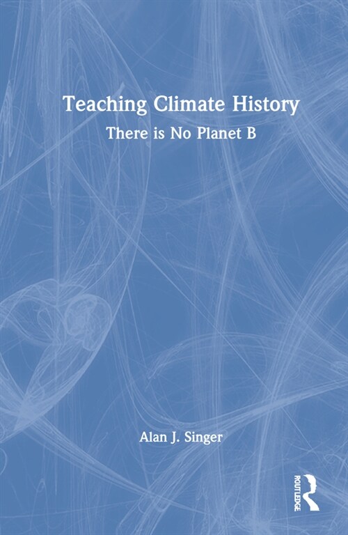 Teaching Climate History : There is No Planet B (Hardcover)