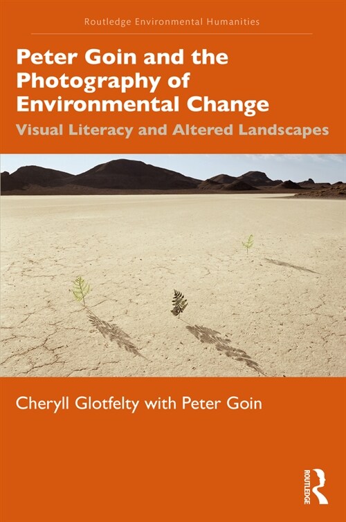 Peter Goin and the Photography of Environmental Change : Visual Literacy and Altered Landscapes (Paperback)