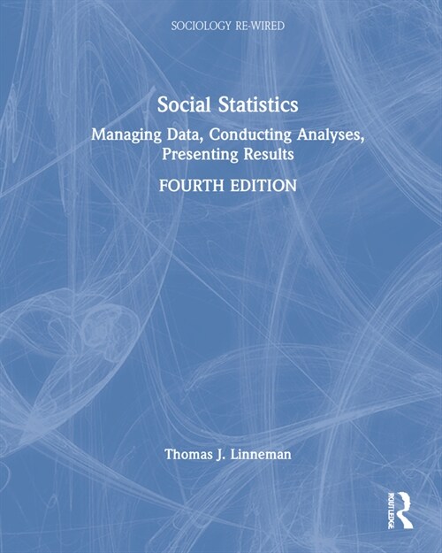 Social Statistics : Managing Data, Conducting Analyses, Presenting Results (Hardcover, 4 ed)