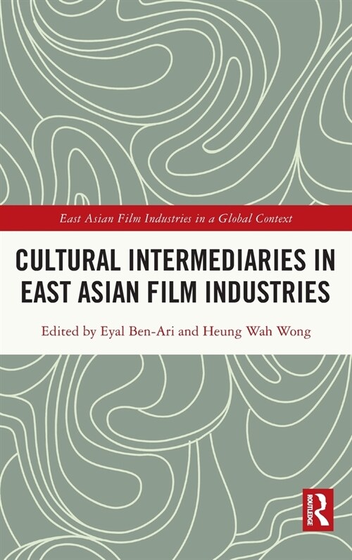 Cultural Intermediaries in East Asian Film Industries (Hardcover, 1)