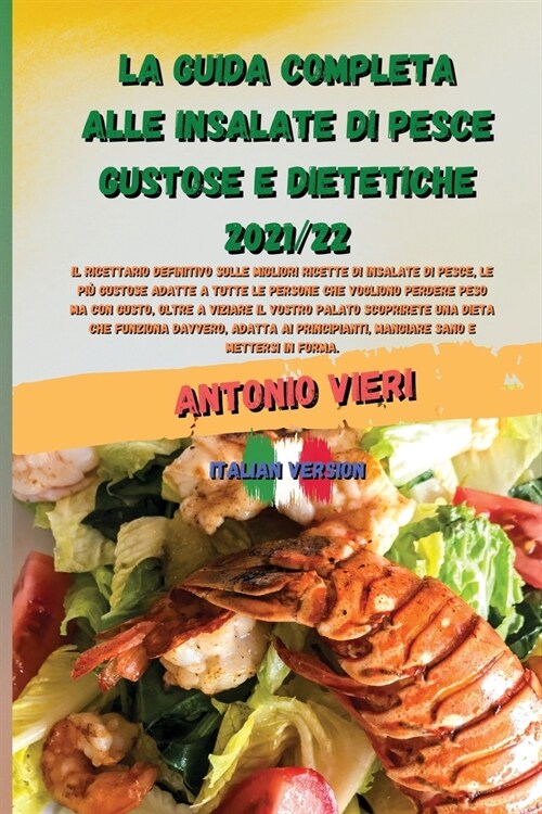 La Guida Completa Alle Insalate Di Pesce Gustose E Dietetiche 2021/22: Il ricettario definitivo sulle migliori ricette di insalate di pesce, le pi?gu (Paperback)