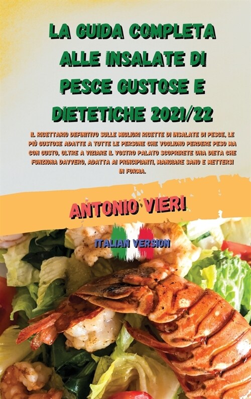 La Guida Completa Alle Insalate Di Pesce Gustose E Dietetiche 2021/22: Il ricettario definitivo sulle migliori ricette di insalate di pesce, le pi?gu (Hardcover)