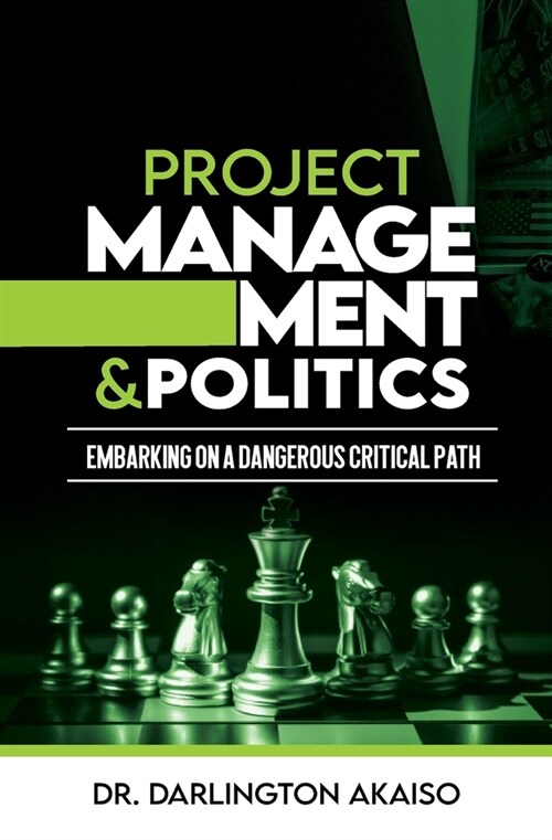 Project Management and Politics: Embarking on a Dangerous Critical Path (Paperback)