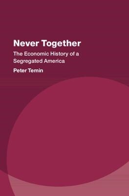 Never Together : The Economic History of a Segregated America (Hardcover)