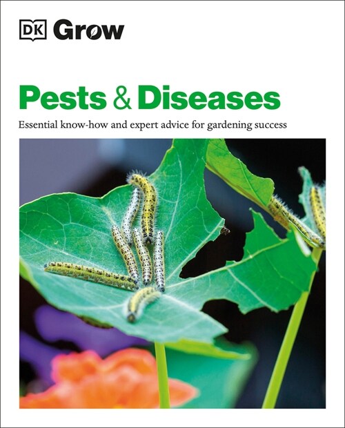 Grow Pests and Diseases: Essential Know-How and Expert Advice for Gardening Success (Paperback)
