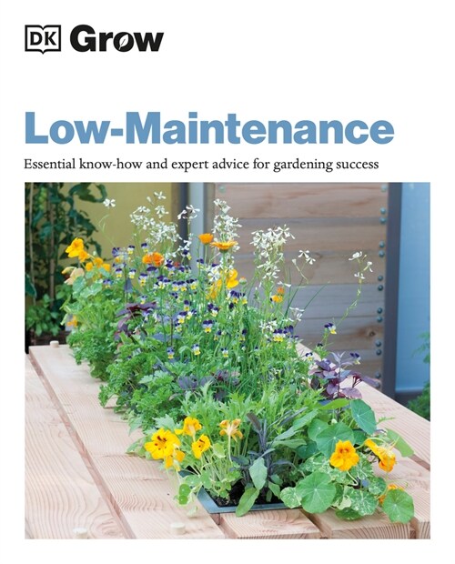 Grow Low Maintenance: Essential Know-How and Expert Advice for Gardening Success (Paperback)