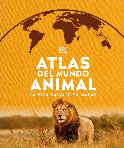 Atlas del Mundo Animal (Animal Atlas): La Vida Salvaje En Mapas (Hardcover)