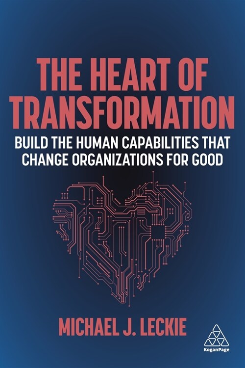 The Heart of Transformation: Build the Human Capabilities That Change Organizations for Good (Hardcover)