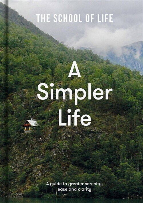 A Simpler Life : a guide to greater serenity, ease, and clarity (Hardcover)