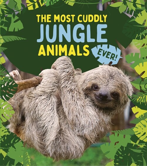 The Most Cuddly Jungle Animals Ever (Library Binding)