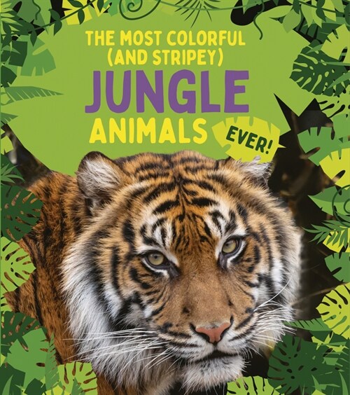 The Most Colorful (and Stripey) Jungle Animals Ever (Library Binding)