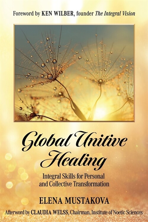 Global Unitive Healing: Integral Skills for Personal and Collective Transformation (Paperback)
