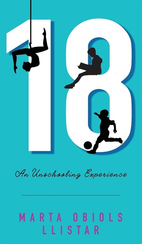 18: An Unschooling Experience (Hardcover)