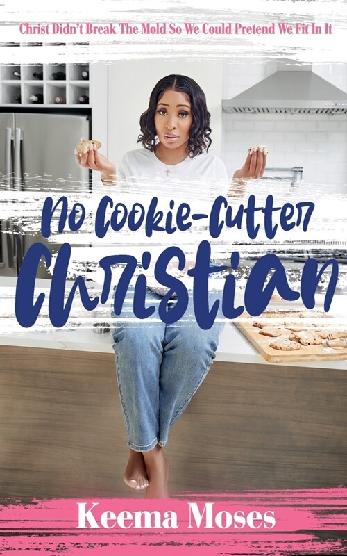 No Cookie-Cutter Christian: Christ Didnt Break the Mold So We Could Pretend We Fit In It (Paperback)
