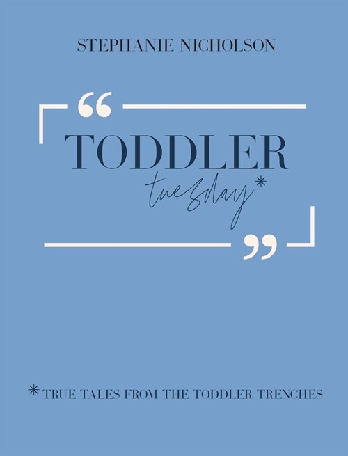 Toddler Tuesday: True Tales from the Toddler Trenches (Hardcover)