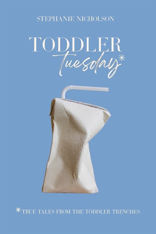 Toddler Tuesday: True Tales from the Toddler Trenches (Paperback)