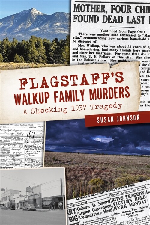 Flagstaffs Walkup Family Murders: A Shocking 1937 Tragedy (Paperback)