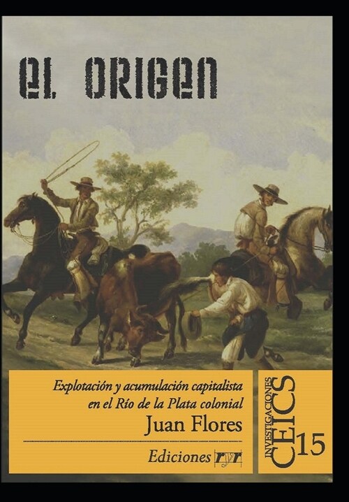 El Origen: Explotaci? y acumulaci? capitalista en el R? de la Plata colonial (Paperback)