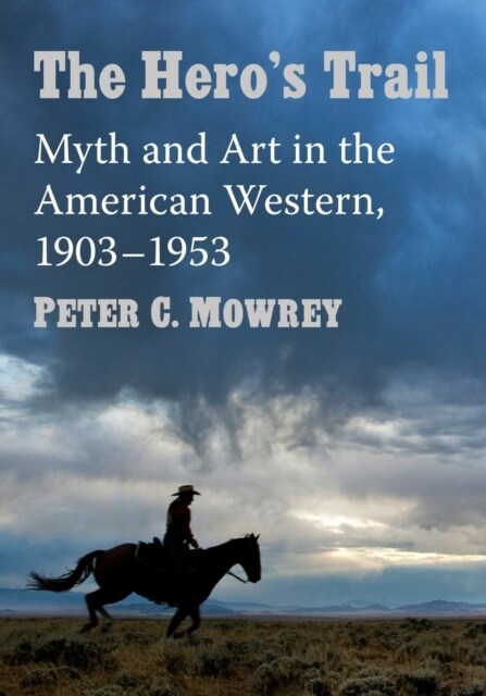 The Heros Trail: Myth and Art in the American Western, 1903-1953 (Paperback)