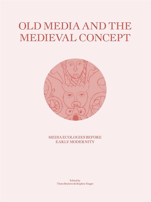 Old Media and the Medieval Concept: Media Ecologies Before Early Modernity (Paperback)