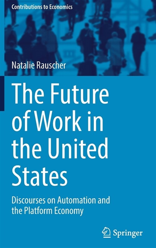 The Future of Work in the United States: Discourses on Automation and the Platform Economy (Hardcover, 2021)