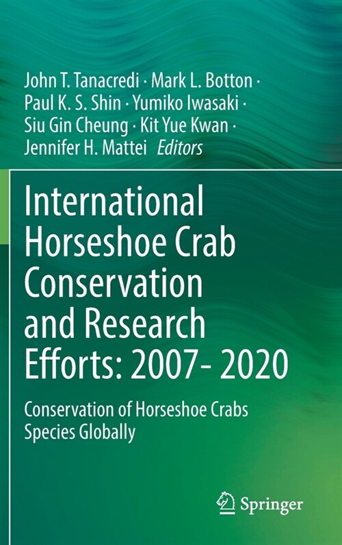 International Horseshoe Crab Conservation and Research Efforts: 2007- 2020: Conservation of Horseshoe Crabs Species Globally (Hardcover, 2021)