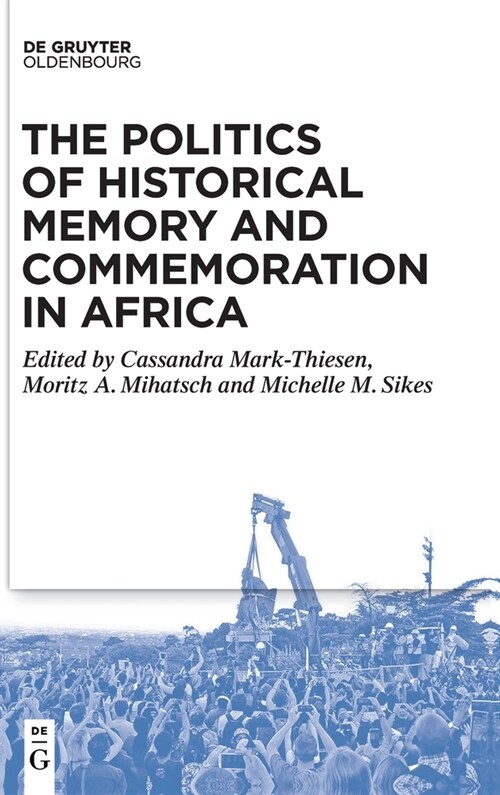 The Politics of Historical Memory and Commemoration in Africa (Hardcover)
