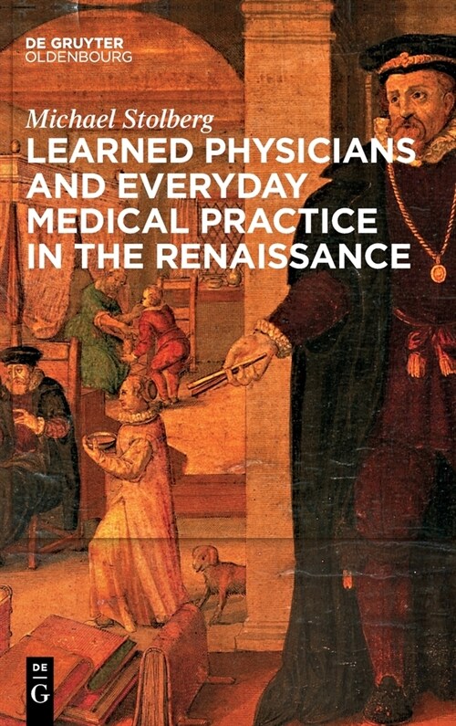 Learned Physicians and Everyday Medical Practice in the Renaissance (Hardcover)