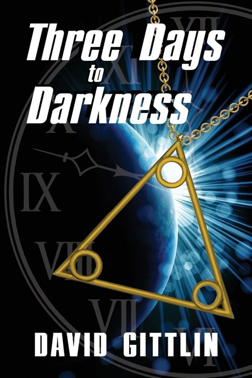 Three Days to Darkness: Three Days to Save the World. Only Three People to Help. Three Lessons to Learn. (Paperback)
