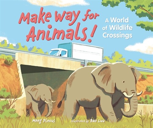 Make Way for Animals!: A World of Wildlife Crossings (Hardcover)