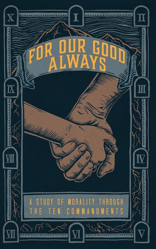 For Our Good Always: A Study of Morality Through The Ten Commandments (Hardcover)